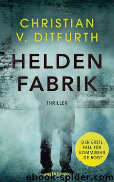 Heldenfabrik: Thriller (German Edition) by Christian v. Ditfurth