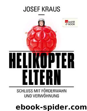 Helikopter-Eltern: Schluss mit Förderwahn und Verwöhnung (German Edition) by Kraus Josef