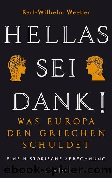 Hellas sei Dank!: Was Europa den Griechen schuldet - Eine historische Abrechnung (German Edition) by Karl-Wilhelm Weeber