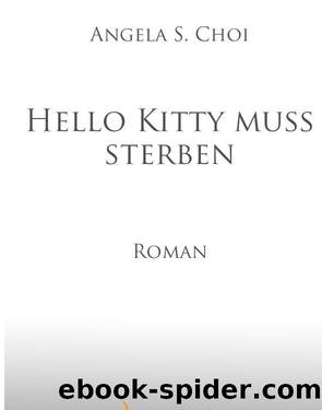 Hello Kitty muss sterben - Roman by Angela S Choi