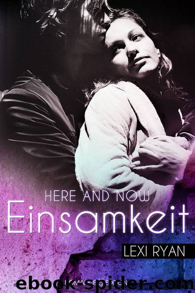 Here and Now 01 - Einsamkeit by Lexi Ryan