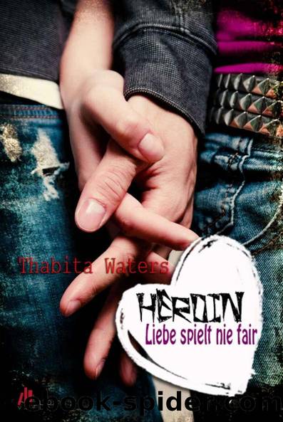 Heroin - Liebe spielt nie fair by Thabita Waters