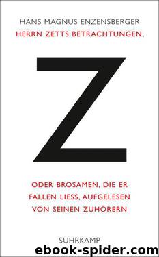 Herrn Zetts Betrachtungen, oder Brosamen, die er fallen ließ, aufgelesen von seinen Zuhörern (German Edition) by Enzensberger Hans Magnus