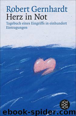 Herz in Not · Tagebuch eines Eingriffs in einhundert Eintragungen by Gernhardt Robert