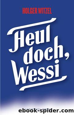 Heul doch , Wessi by Holger Witzel