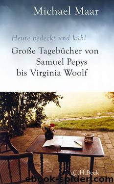 Heute bedeckt und kühl: Große Tagebücher von Samuel Pepys bis Virginia Woolf (German Edition) by Maar Michael