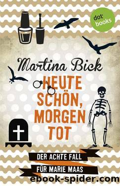 Heute schön, morgen tot: Der achte Fall für Marie Maas (German Edition) by Martina Bick