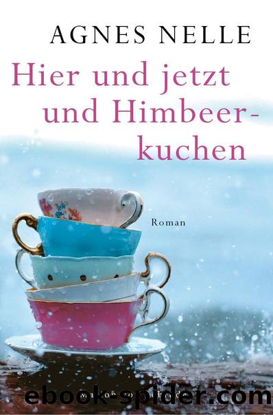 Hier und jetzt und Himbeerkuchen: Roman (German Edition) by Nelle Agnes