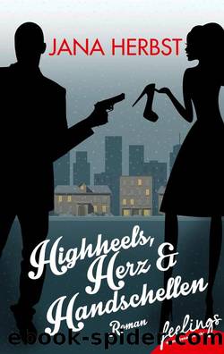 Highheels, Herz & Handschellen  Roman by Jana Herbst