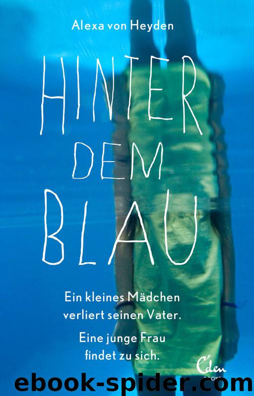 Hinter dem Blau: Ein kleines Mädchen verliert seinen Vater. Eine junge Frau findet zu sich. (German Edition) by Heyden Alexa von