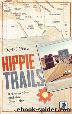 Hippie Trails - Reiselegenden und ihre Geschichte by Detlef Fritz