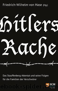 Hitlers Rache | Das Stauffenberg-Attentat und seine Folgen für die Familien der Verschwörer by Hase Friedrich-Wilhelm von (Hrsg.)