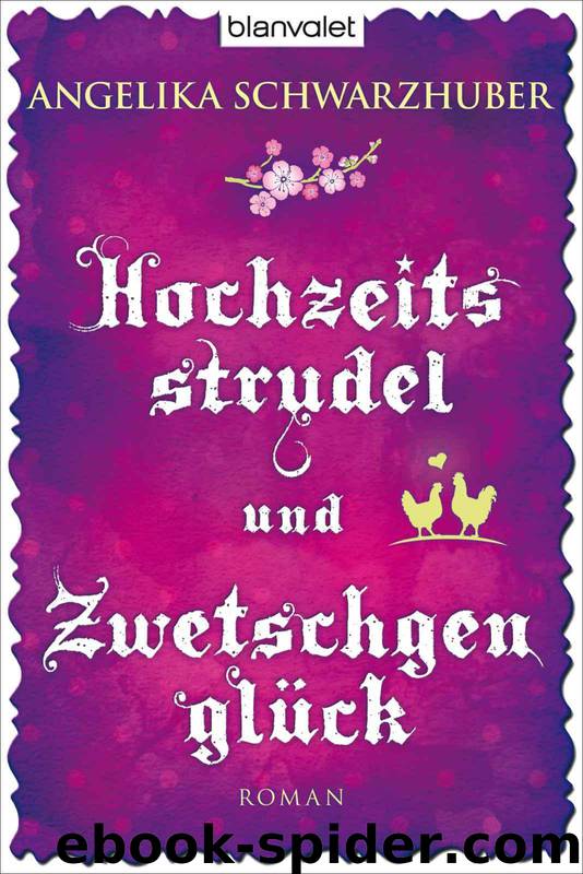 Hochzeitsstrudel und Zwetschgenglück: Roman (German Edition) by Angelika Schwarzhuber