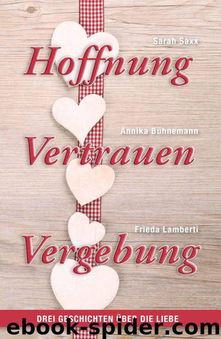 Hoffnung – Vertrauen – Vergebung: Drei Geschichten über die Liebe (German Edition) by Sarah Saxx & Frieda Lamberti & Annika Bühnemann