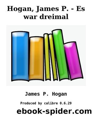 Hogan, James P. - Es war dreimal by James P. Hogan