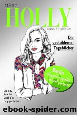 Holly. Die gestohlenen Tagebücher: März - Band 2 (German Edition) by Anna Friedrich