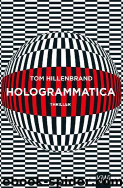 Hologrammatica: Thriller (German Edition) by Tom Hillenbrand