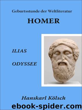 Homer - Ilias - Odyssee - Die Geburtsstunde der Weltliteratur by Hanskarl Kölsch