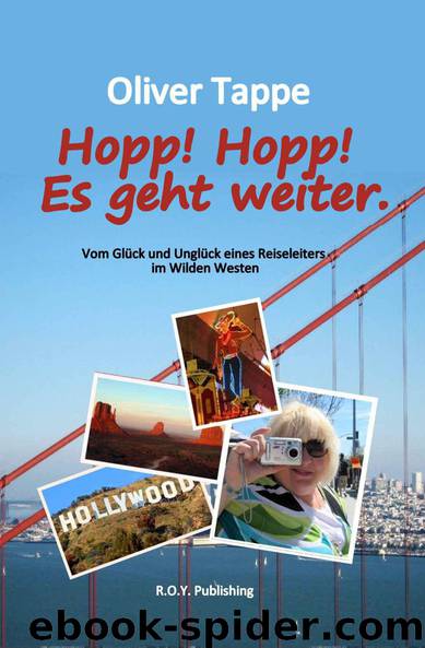 Hopp! Hopp! Es geht weiter. Vom Glück und Unglück eines Reiseleiters im Wilden Westen by Tappe Oliver