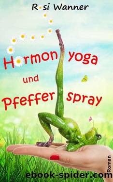 Hormonyoga und Pfefferspray (German Edition) by Rosi Wanner