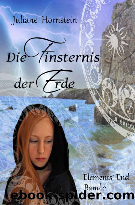 Hornstein, Juliane - Elements End 02 by Die Finsternis der Erde