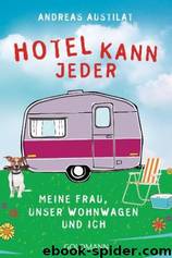 Hotel kann jeder - meine Frau, unser Wohnwagen und ich by Andreas Austilat