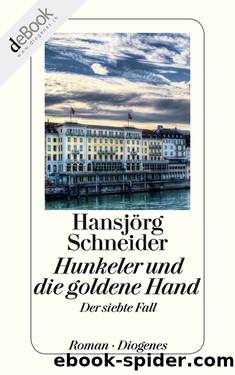 Hunkeler 07 - Hunkeler und die goldene Hand by Hansjoerg Schneider