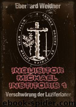 INQUISITOR MICHAEL INSTITORIS 1: Verschwörung der Luziferianer (German Edition) by Weidner Eberhard