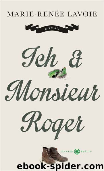 Ich & Monsieur Roger - Roman by Lavoie Marie-Renee