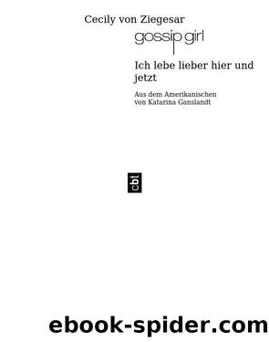 Ich Lebe Lieber Hier Und Jetzt by Cecily von Ziegesar & Katarina Ganslandt