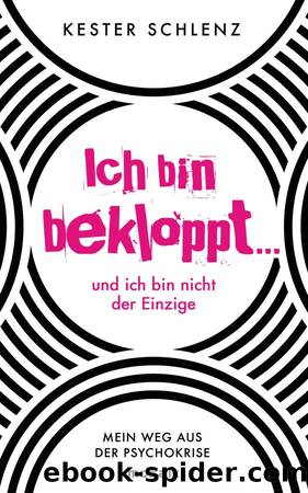 Ich bin bekloppt ... und ich bin nicht der Einzige: Mein Weg aus der Psychokrise (German Edition) by Schlenz Kester