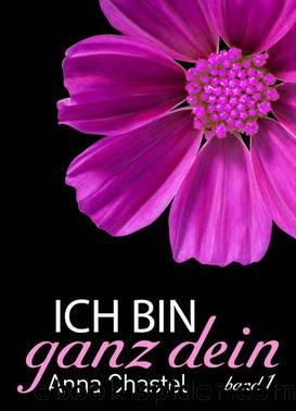 Ich bin ganz dein (Band 1) by Anna Chastel