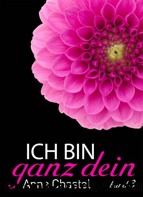 Ich bin ganz dein (Band 3) by Anna Chastel