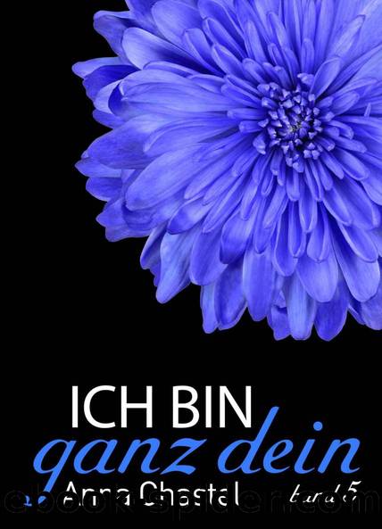 Ich bin ganz dein (Band 5) by Anna Chastel