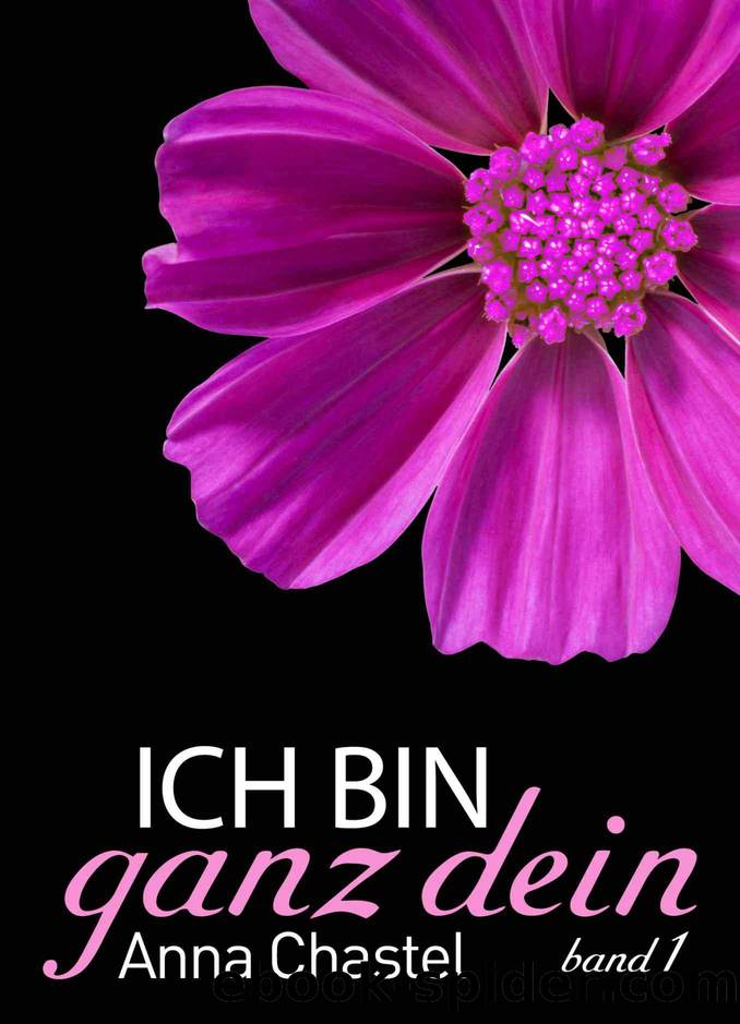 Ich bin ganz dein, Band 1 (German Edition) by Anna Chastel