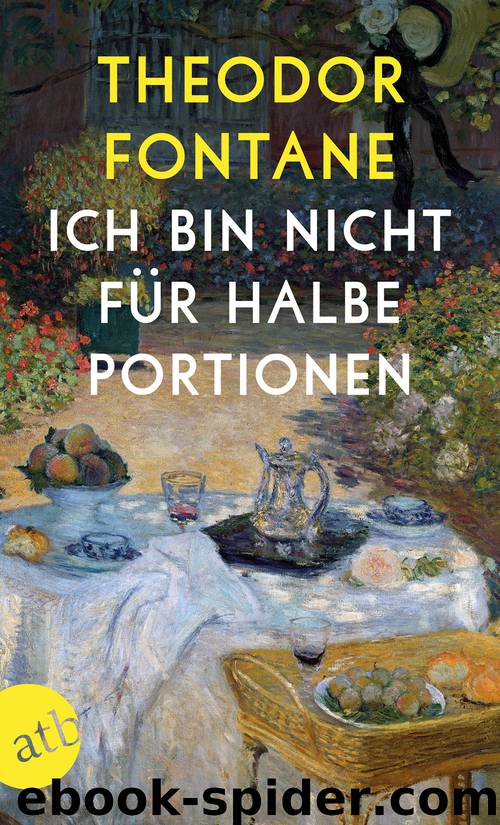 Ich bin nicht für halbe Portionen by Theodor Fontane