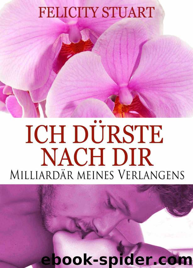 Ich dürste nach dir - band 1: Milliardär meines Verlangens (German Edition) by Felicity Stuart