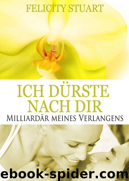 Ich duerste nach dir 06 - Milliardaer meines Verlangens by Stuart Felicity