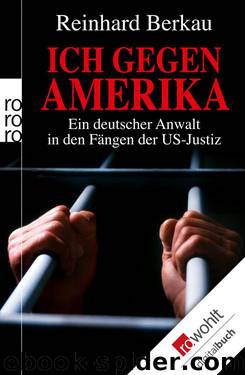 Ich gegen Amerika: Ein deutscher Anwalt in den Fängen der US-Justiz (German Edition) by Irene Stratenwerth & Reinhard Berkau