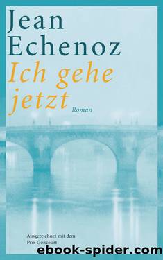 Ich gehe jetzt by Echenoz Jean