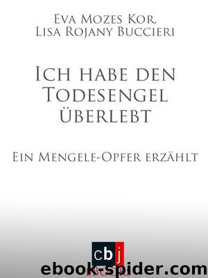 Ich habe den Todesengel überlebt - Mozes Kor, E: Ich habe den Todesengel überlebt by Eva;Buccieri Mozes Kor