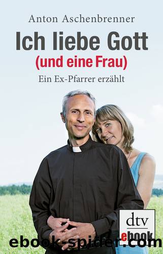 Ich liebe Gott (und eine Frau) by Anton Aschenbrenner