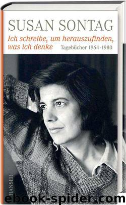 Ich schreibe, um herauszufinden, was ich denke: Tagebücher 1964-1980 (German Edition) by Sontag Susan