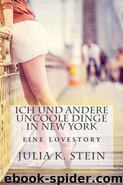 Ich und andere uncoole Dinge in New York by Julia K. Stein