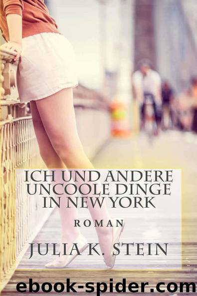 Ich und andere uncoole Dinge in New York by Stein Julia K