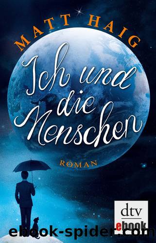 Ich und die Menschen by Matt Haig