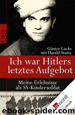 Ich war Hitlers letztes Aufgebot: Meine Erlebnisse als SS-Kindersoldat (German Edition) by Günter Lucks