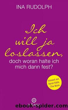 Ich will ja loslassen, doch woran halte ich mich dann fest? (German Edition) by Ina Rudolph