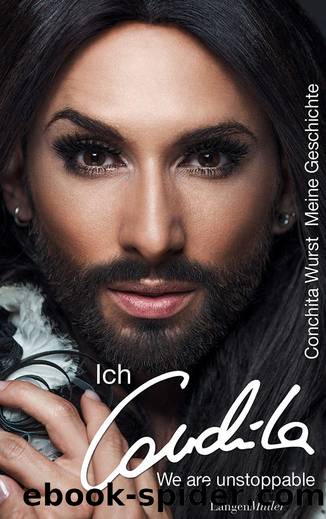 Ich, Conchita: Meine Geschichte. We are unstoppable (German Edition) by Conchita Wurst