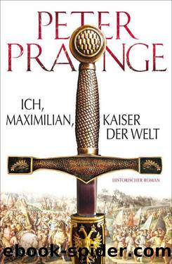 Ich, Maximilian - Kaiser der Welt: Historischer Roman (German Edition) by Prange Peter